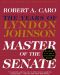 [The Years of Lyndon Johnson 03] • Master of the Senate · the Years of Lyndon Johnson